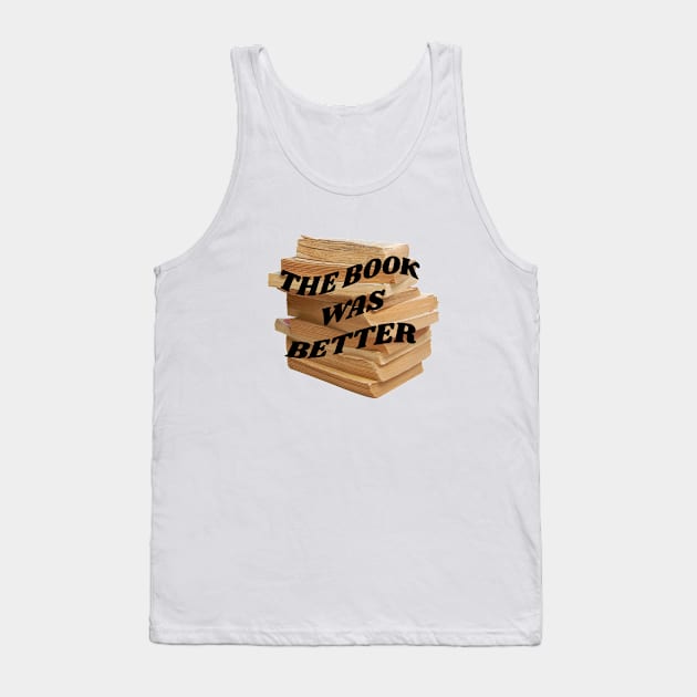 The book was better Tank Top by PhraseAndPhrase